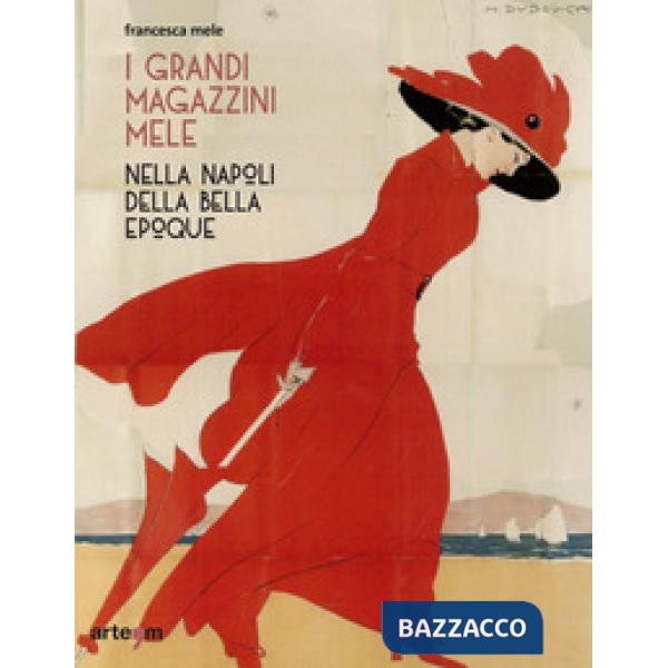 Grandi Magazzini Mele nella Napoli della Belle époque. Ediz. illustrata (I)