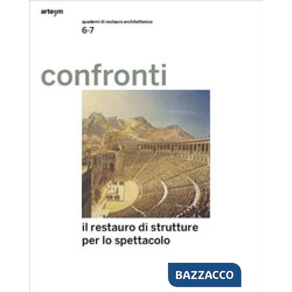 Confronti. Quaderni di restauro architettonico. Vol. 6-7: Il restauro delle architetture per lo spettacolo