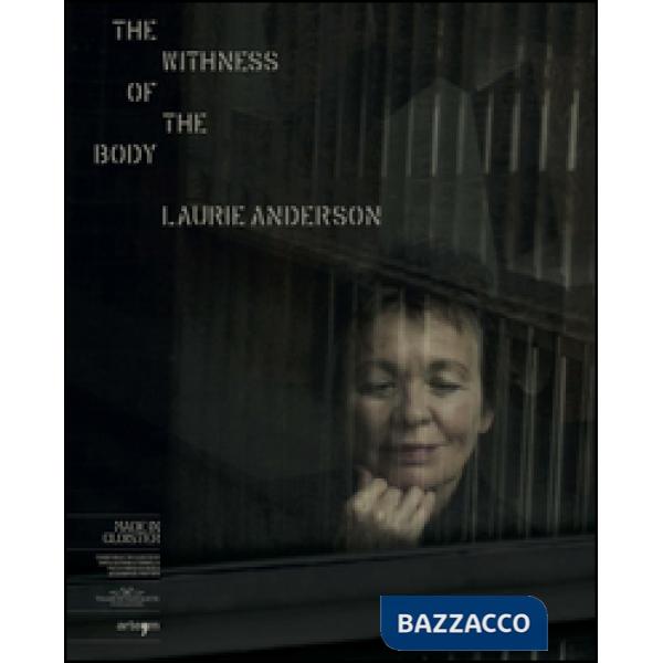 Withness of the body. Laurie Anderson. Ediz. bilingue (The)