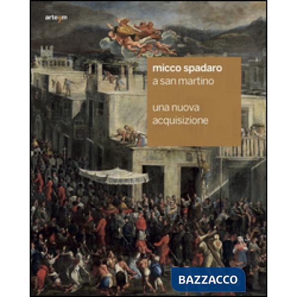 Micco Spadaro a San Martino. Una nuova acquisizione. Ediz. illustrata