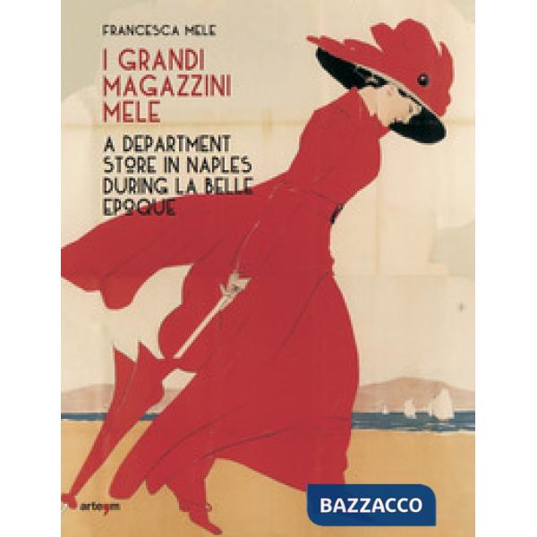 Grandi Magazzini Mele. A department store in Naples during la Belle époque. Ediz. illustrata (I)