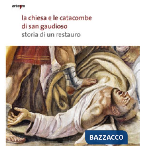 Chiesa e le catacombe di San Gaudioso. Storia di un restauro (La)