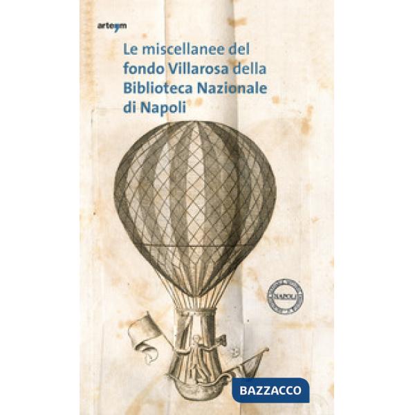 Miscellanee del fondo Villarosa della Biblioteca Nazionale di Napoli. Vita sociale e civile nella Napoli del Settecento (Le)