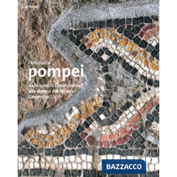 Restauri a Pompei. Dalle case di Championnet alla domus dei Mosaici Geometrici. Ediz. illustrata