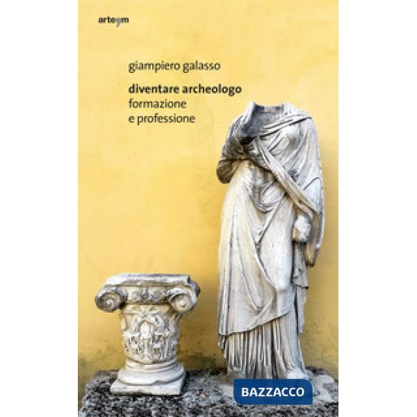 Diventare archeologo. Formazione e professione