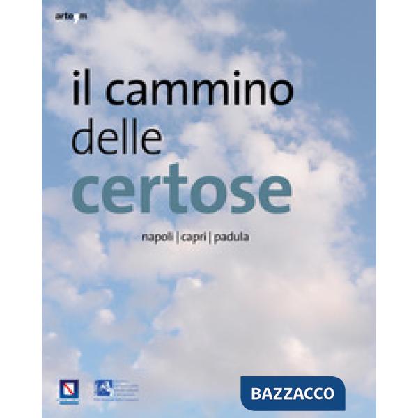 Cammino delle certose. Napoli. Capri. Padula. Ediz. illustrata (Il)