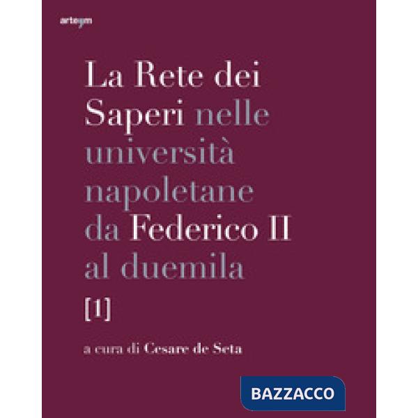 Rete dei saperi nelle università napoletane da Federico II al duemila (La). Vol. 1