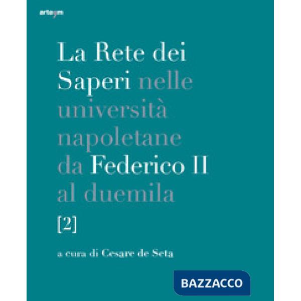 Rete dei saperi nelle università napoletane da Federico II al duemila (La). Vol. 2