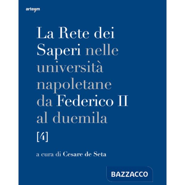 Rete dei saperi nelle università napoletane da Federico II al duemila (La). Vol. 4: Medicina e chirurgia, scienze agrarie e vete