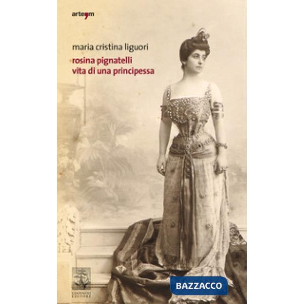 Rosina Pignatelli. Vita di una principessa