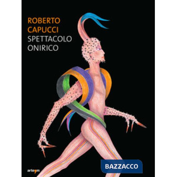 Roberto Capucci. Spettacolo onirico