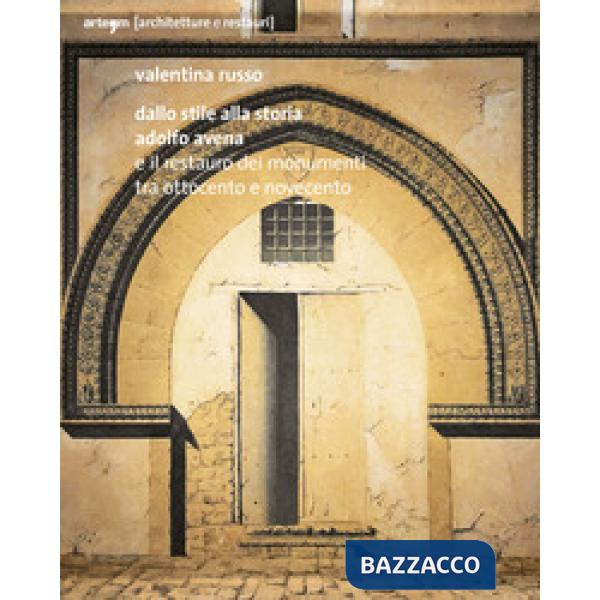 Dallo stile alla storia. Adolfo Avena e il restauro dei monumenti tra Ottocento e Novecento