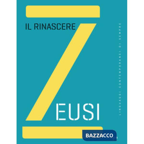 Zeusi. Linguaggi contemporanei di sempre. Vol. 7: Il rinascere