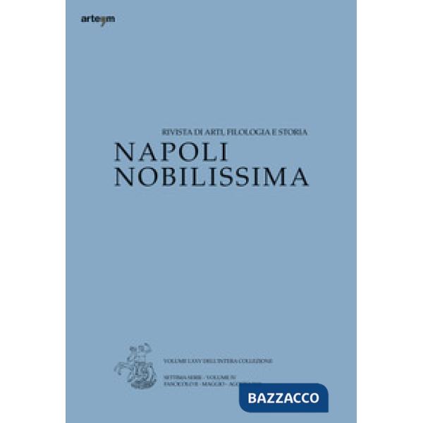 Napoli nobilissima. Rivista di arti, filologia e storia. Settima serie (2018). Vol. 4/2: Maggio-agosto 2018