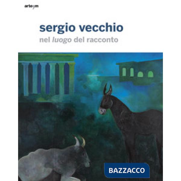 Sergio Vecchio. Nel luogo del racconto. Ediz. illustrata