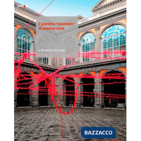 Giardino «incantato» di Palazzo Reale. A levante del sole. Ediz. illustrata (Il)