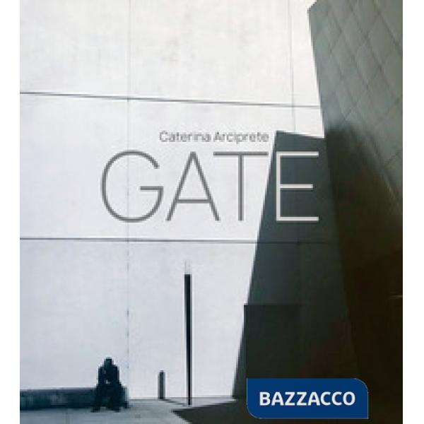 Gate. Caterina Arciprete. Ediz. italiana e inglese