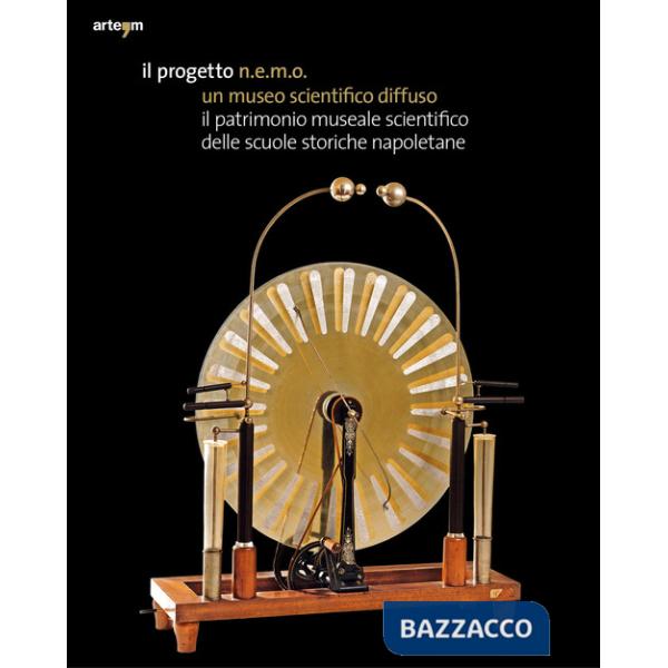 Progetto N.E.M.O. un museo scientifico diffuso. Il patrimonio museale scientifico delle scuole storiche napoletane (Il)