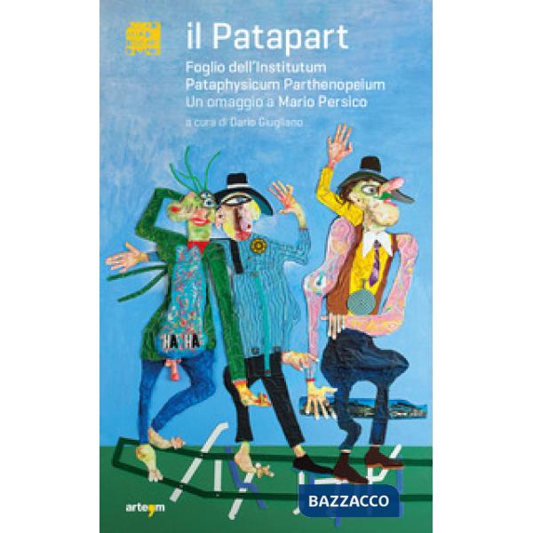 Patapart. Foglio dell'Institutum Pataphysicum Parthenopeium. Un omaggio a Mario Persico (Il)