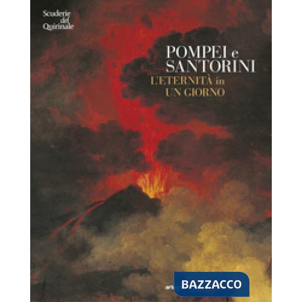 Pompei e Santorini. L'eternità in un giorno. Catalogo della mostra (Roma, 11 ottobre 2019-6 gennaio 2020). Ediz. illustrata