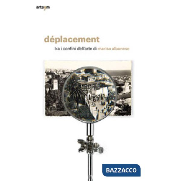 Déplacement. Tra i confini dell'arte di Marisa Albanese. Catalogo della mostra (Torino, 11 ottobre-11 novembre 2019). Ediz. illu