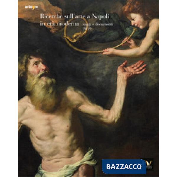 Ricerche sull'arte a Napoli in età moderna. Saggi e documenti 2019