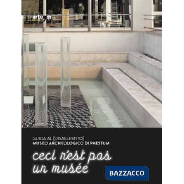Guida al (disallestito) Museo Archeologico di Paestum. Ceci n'est pas un musée