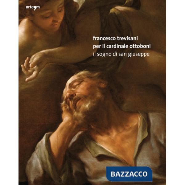 Francesco Trevisani per il Cardinale Ottoboni. Il Sogno di San Giuseppe. Ediz. a colori