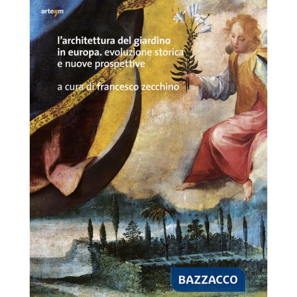 Architettura del giardino in Europa. Evoluzione storica e nuove prospettive possibili (L')