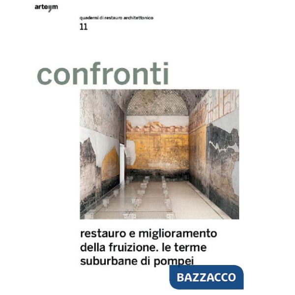 Confronti. Quaderni di restauro architettonico. Vol. 11: Restauro e miglioramento della fruizione. Le terme suburbane di Pompei