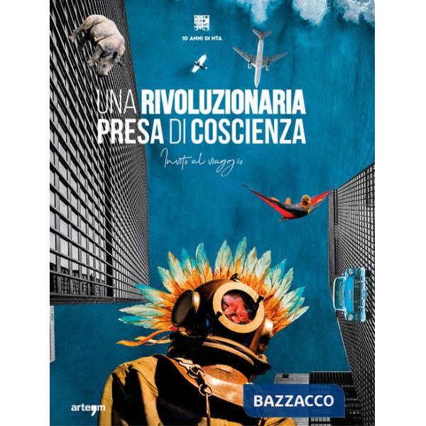 Rivoluzionaria presa di coscienza. Invito al viaggio. 10 anni di NTA (Una)