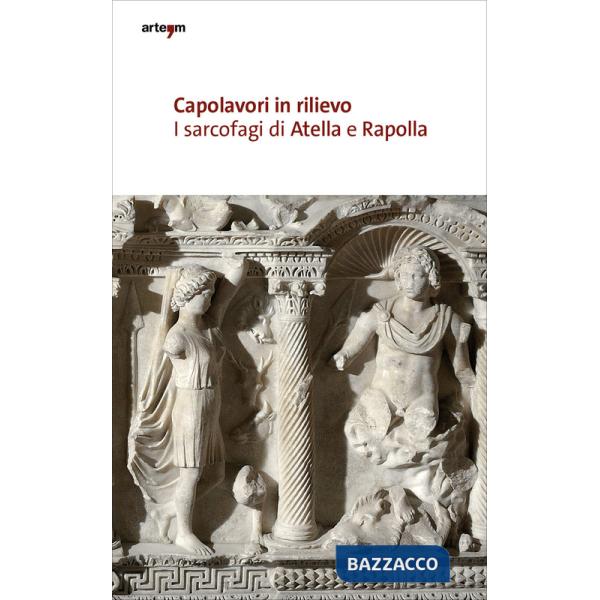 Capolavori in rilievo. I sarcofagi di Atella e Rapolla