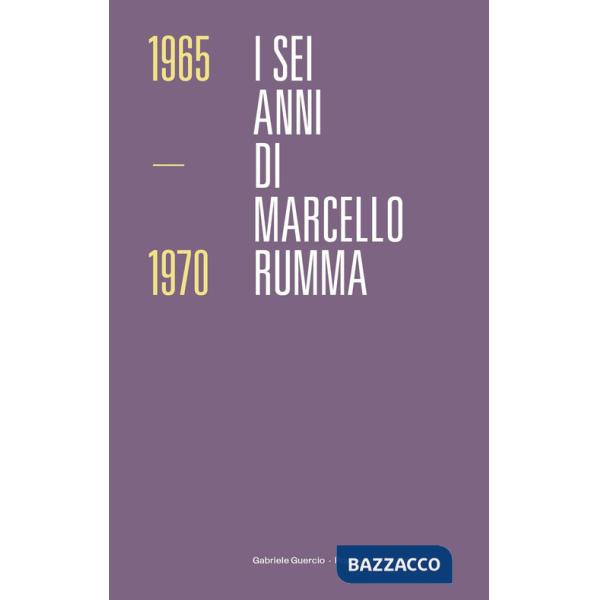 I sei anni di Marcello Rumma