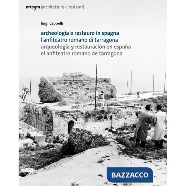 Archeologia e restauro in Spagna. L'anfiteatro romano di Tarragona-Arqueologìa y restauraciòn en Espana. El anfiteatro romano de