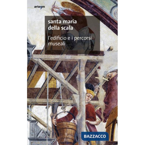 Santa Maria della Scala. L'edificio e i percorsi museali