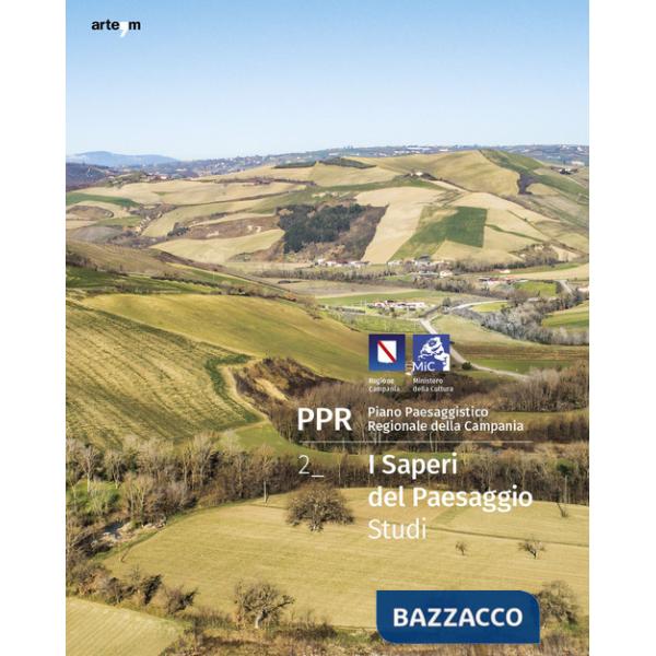 PPR. Piano Paesaggistico Regionale della Campania. Vol. 2: I saperi del paesaggio. Studi