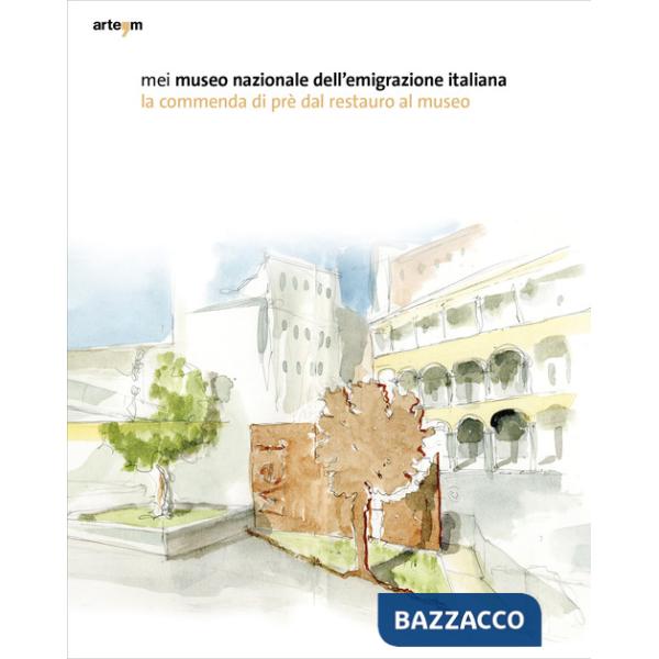 MEI. Museo Nazionale dell'Emigrazione Italiana. La commenda di Prè dal restauro al museo