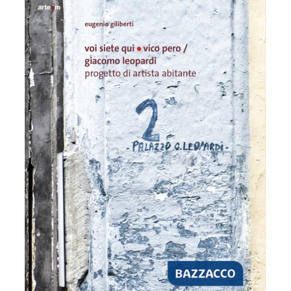 Voi siete qui/Vico Pero/Giacomo Leopardi Progetto di Artista Abitante