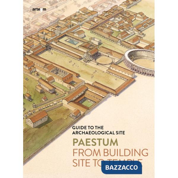 Paestum. From building site to temple. Guide to the archaeological site