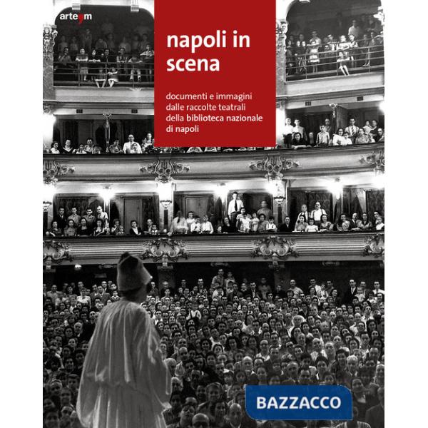 Napoli in scena. Documenti e immagini dalle raccolte teatrali della Biblioteca nazionale di Napoli