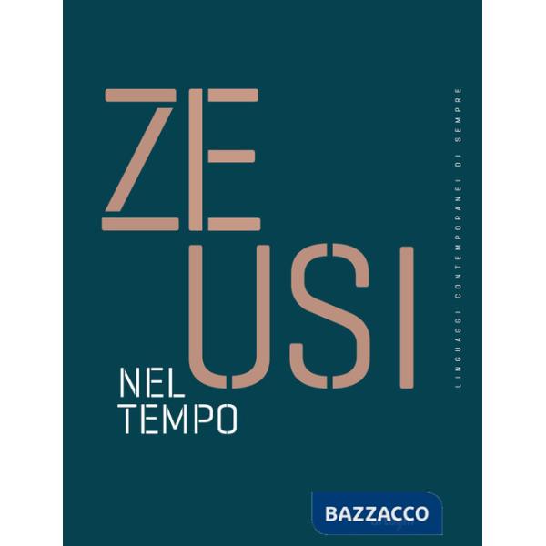 Zeusi. Linguaggi contemporanei di sempre. Vol. 15: Nel tempo
