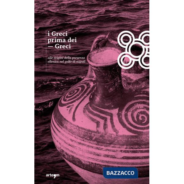 Greci prima dei Greci. Alle origini della presenza ellenica nel golfo di Napoli (I)