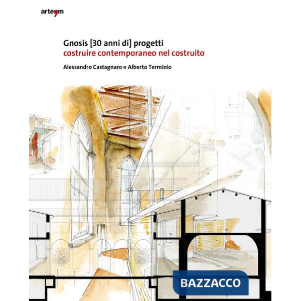 Gnosis [30 anni di progetti]. Costruire contemporaneo nel costruito