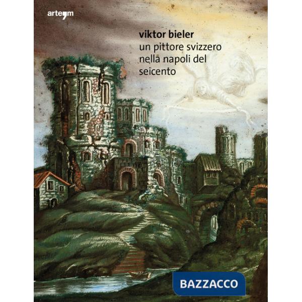 Viktor Bieler. Un pittore svizzero nella Napoli del Seicento