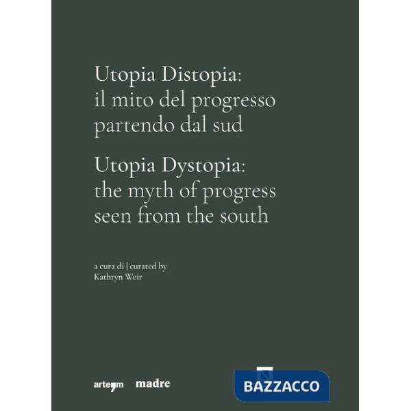 Utopia Distopia: il mito del progresso partendo dal Sud-Utopia Dystopia: the myth of progress seen from the south. Catalogo dell