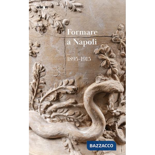 Formare a Napoli. 1895-1915. Ediz. illustrata