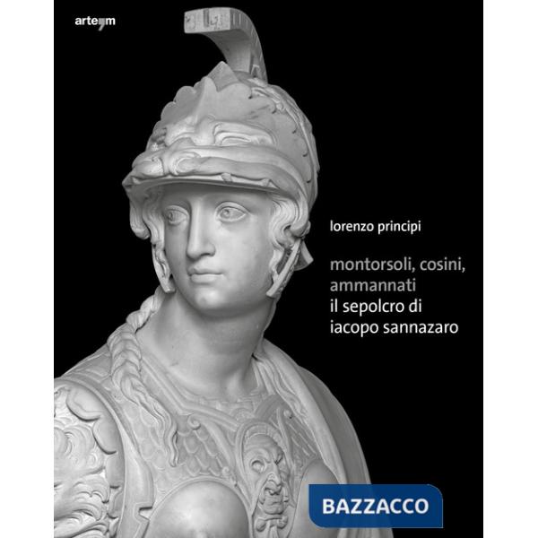Montorsoli, Cosini, Ammannati. Il sepolcro di Iacopo Sannazaro. Ediz. illustrata