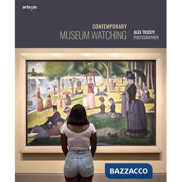 Contemporary museum watching. Alex Trusty photographer. Ediz. italiana e inglese