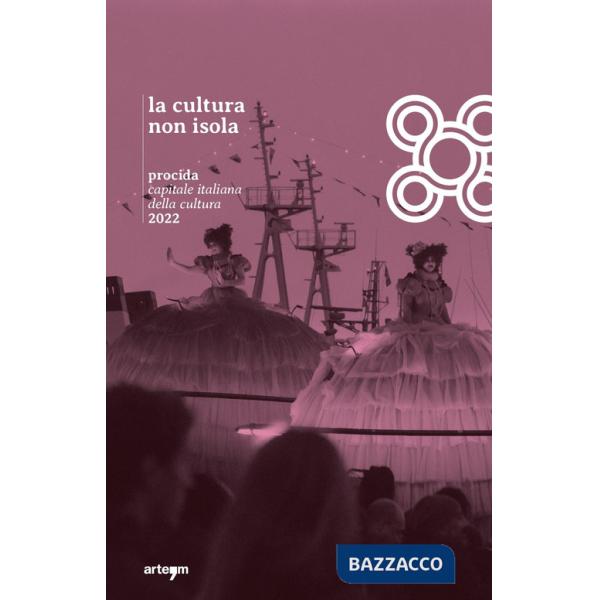 Cultura non isola. Procida capitale italiana della cultura 2022 (La)