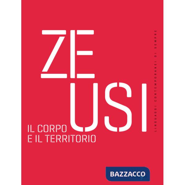 Zeusi. Linguaggi contemporanei di sempre. Vol. 18: Il corpo e il territorio